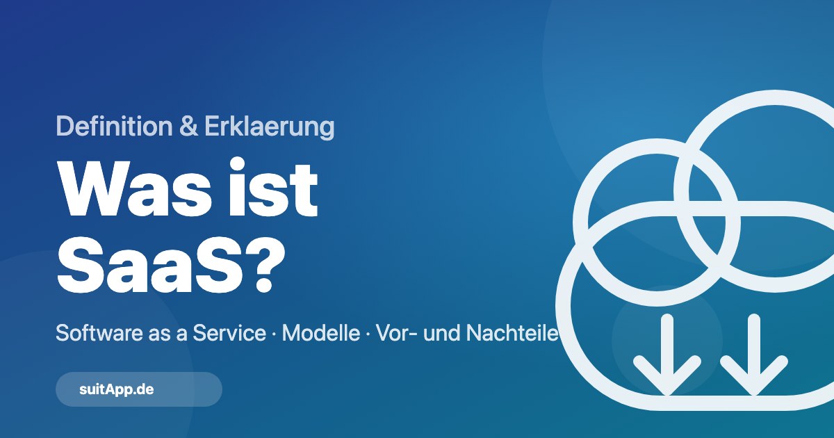 Was ist SaaS? Definition, Modelle, Vor- und Nachteile für Unternehmen