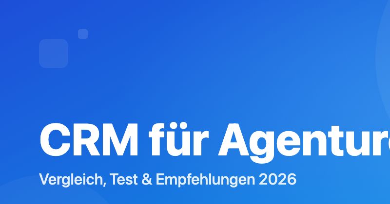CRM für Agenturen Vergleich 2026